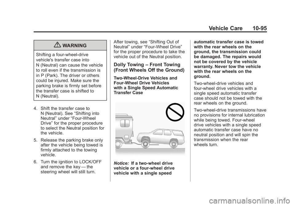 GMC YUKON XL 2011 Owners Manual Black plate (95,1)GMC Yukon/Yukon XL Owner Manual - 2011
Vehicle Care 10-95
{WARNING
Shifting a four-wheel-drive
vehicle's transfer case into
N (Neutral) can cause the vehicle
to roll even if the GMC YUKON XL 2011 Owners Manual Black plate (95,1)GMC Yukon/Yukon XL Owner Manual - 2011
Vehicle Care 10-95
{WARNING
Shifting a four-wheel-drive
vehicle's transfer case into
N (Neutral) can cause the vehicle
to roll even if the