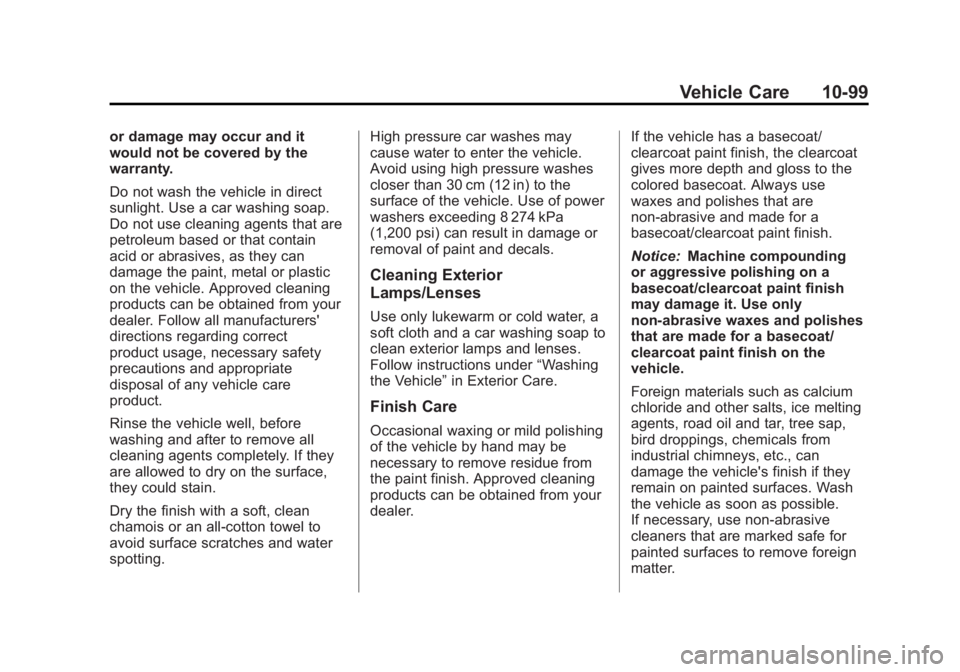 GMC YUKON XL 2011 Owners Manual Black plate (99,1)GMC Yukon/Yukon XL Owner Manual - 2011
Vehicle Care 10-99
or damage may occur and it
would not be covered by the
warranty.
Do not wash the vehicle in direct
sunlight. Use a car washi GMC YUKON XL 2011 Owners Manual Black plate (99,1)GMC Yukon/Yukon XL Owner Manual - 2011
Vehicle Care 10-99
or damage may occur and it
would not be covered by the
warranty.
Do not wash the vehicle in direct
sunlight. Use a car washi