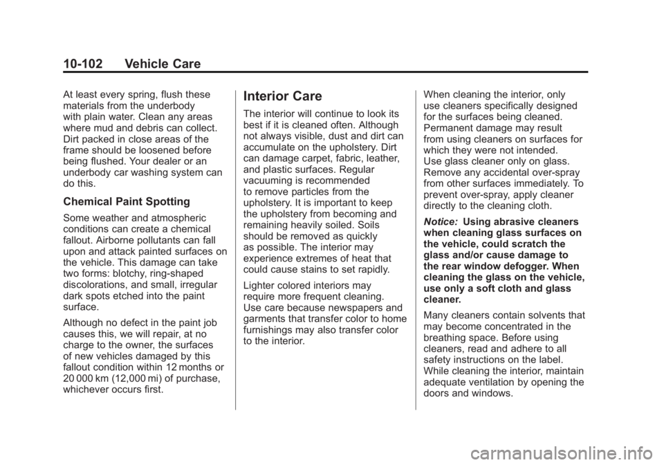 GMC YUKON XL 2011 Owners Manual Black plate (102,1)GMC Yukon/Yukon XL Owner Manual - 2011
10-102 Vehicle Care
At least every spring, flush these
materials from the underbody
with plain water. Clean any areas
where mud and debris can GMC YUKON XL 2011 Owners Manual Black plate (102,1)GMC Yukon/Yukon XL Owner Manual - 2011
10-102 Vehicle Care
At least every spring, flush these
materials from the underbody
with plain water. Clean any areas
where mud and debris can