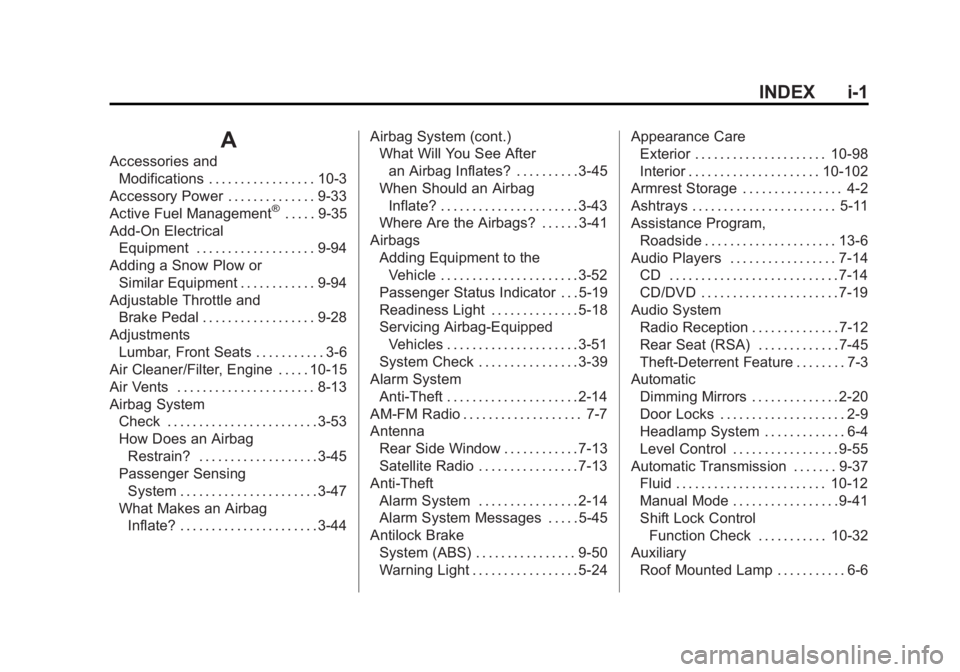 GMC YUKON XL 2011 User Guide Black plate (1,1)GMC Yukon/Yukon XL Owner Manual - 2011
INDEX i-1
A
Accessories andModifications . . . . . . . . . . . . . . . . . 10-3
Accessory Power . . . . . . . . . . . . . . 9-33
Active Fuel Man GMC YUKON XL 2011 User Guide Black plate (1,1)GMC Yukon/Yukon XL Owner Manual - 2011
INDEX i-1
A
Accessories andModifications . . . . . . . . . . . . . . . . . 10-3
Accessory Power . . . . . . . . . . . . . . 9-33
Active Fuel Man