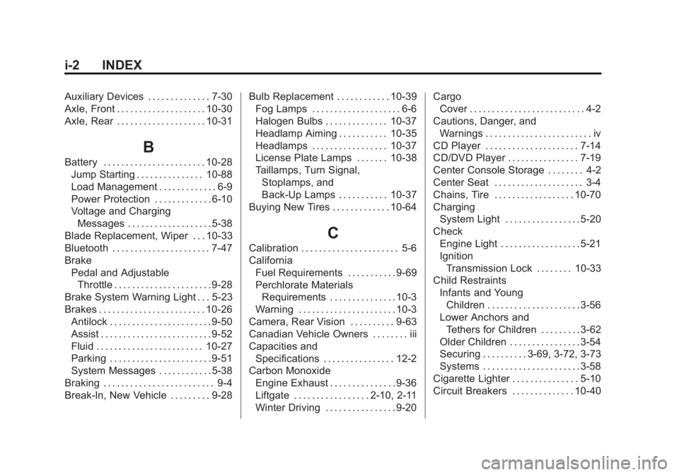 GMC YUKON XL 2011 User Guide Black plate (2,1)GMC Yukon/Yukon XL Owner Manual - 2011
i-2 INDEX
Auxiliary Devices . . . . . . . . . . . . . . 7-30
Axle, Front . . . . . . . . . . . . . . . . . . . . 10-30
Axle, Rear . . . . . . . GMC YUKON XL 2011 User Guide Black plate (2,1)GMC Yukon/Yukon XL Owner Manual - 2011
i-2 INDEX
Auxiliary Devices . . . . . . . . . . . . . . 7-30
Axle, Front . . . . . . . . . . . . . . . . . . . . 10-30
Axle, Rear . . . . . . .