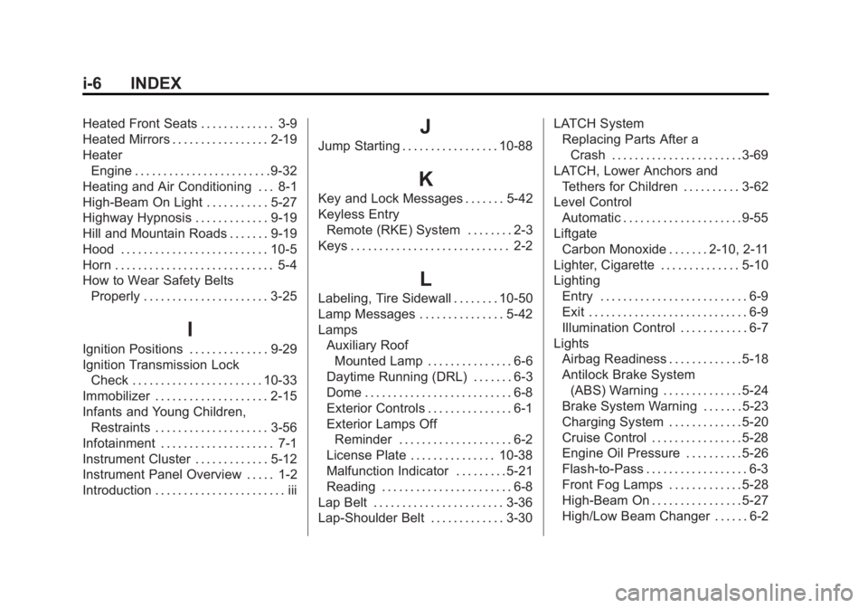 GMC YUKON XL 2011 Owners Manual Black plate (6,1)GMC Yukon/Yukon XL Owner Manual - 2011
i-6 INDEX
Heated Front Seats . . . . . . . . . . . . . 3-9
Heated Mirrors . . . . . . . . . . . . . . . . . 2-19
HeaterEngine . . . . . . . . . GMC YUKON XL 2011 Owners Manual Black plate (6,1)GMC Yukon/Yukon XL Owner Manual - 2011
i-6 INDEX
Heated Front Seats . . . . . . . . . . . . . 3-9
Heated Mirrors . . . . . . . . . . . . . . . . . 2-19
HeaterEngine . . . . . . . . .