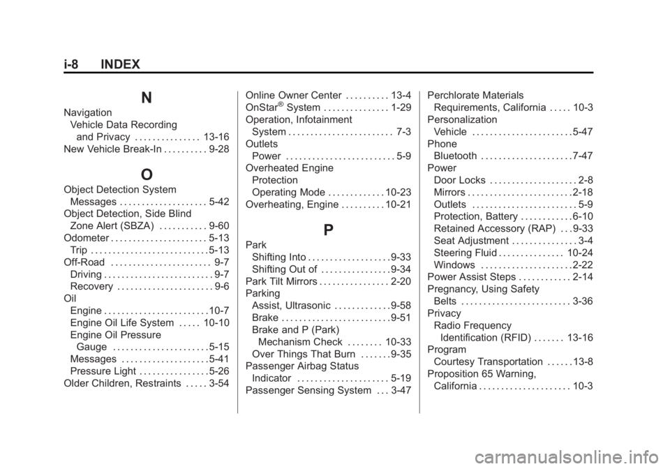 GMC YUKON XL 2011 Owners Manual Black plate (8,1)GMC Yukon/Yukon XL Owner Manual - 2011
i-8 INDEX
N
NavigationVehicle Data Recordingand Privacy . . . . . . . . . . . . . . . 13-16
New Vehicle Break-In . . . . . . . . . . 9-28
O
Obje GMC YUKON XL 2011 Owners Manual Black plate (8,1)GMC Yukon/Yukon XL Owner Manual - 2011
i-8 INDEX
N
NavigationVehicle Data Recordingand Privacy . . . . . . . . . . . . . . . 13-16
New Vehicle Break-In . . . . . . . . . . 9-28
O
Obje