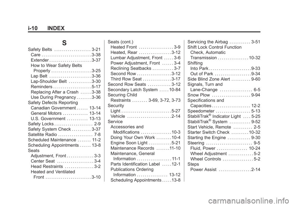 GMC YUKON XL 2011 Owners Manual Black plate (10,1)GMC Yukon/Yukon XL Owner Manual - 2011
i-10 INDEX
S
Safety Belts . . . . . . . . . . . . . . . . . . . 3-21Care . . . . . . . . . . . . . . . . . . . . . . . . . . 3-38
Extender . . GMC YUKON XL 2011 Owners Manual Black plate (10,1)GMC Yukon/Yukon XL Owner Manual - 2011
i-10 INDEX
S
Safety Belts . . . . . . . . . . . . . . . . . . . 3-21Care . . . . . . . . . . . . . . . . . . . . . . . . . . 3-38
Extender . .