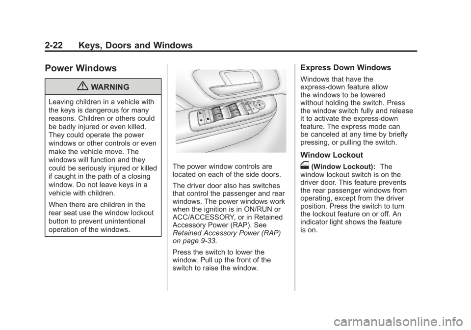 GMC YUKON XL 2011  Owners Manual Black plate (22,1)GMC Yukon/Yukon XL Owner Manual - 2011
2-22 Keys, Doors and Windows
Power Windows
{WARNING
Leaving children in a vehicle with
the keys is dangerous for many
reasons. Children or othe