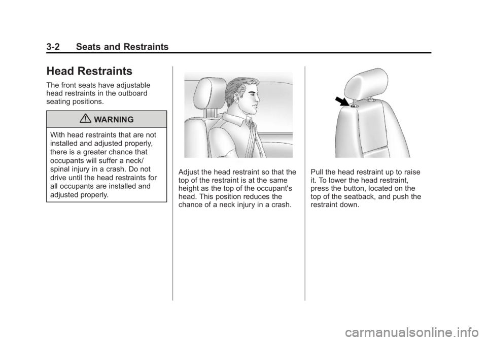 GMC YUKON XL 2011 Repair Manual Black plate (2,1)GMC Yukon/Yukon XL Owner Manual - 2011
3-2 Seats and Restraints
Head Restraints
The front seats have adjustable
head restraints in the outboard
seating positions.
{WARNING
With head r GMC YUKON XL 2011 Repair Manual Black plate (2,1)GMC Yukon/Yukon XL Owner Manual - 2011
3-2 Seats and Restraints
Head Restraints
The front seats have adjustable
head restraints in the outboard
seating positions.
{WARNING
With head r
