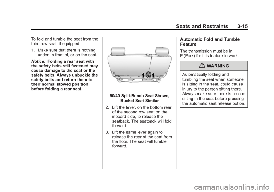 GMC YUKON XL 2011 Manual PDF Black plate (15,1)GMC Yukon/Yukon XL Owner Manual - 2011
Seats and Restraints 3-15
To fold and tumble the seat from the
third row seat, if equipped:
1. Make sure that there is nothingunder, in front o GMC YUKON XL 2011 Manual PDF Black plate (15,1)GMC Yukon/Yukon XL Owner Manual - 2011
Seats and Restraints 3-15
To fold and tumble the seat from the
third row seat, if equipped:
1. Make sure that there is nothingunder, in front o