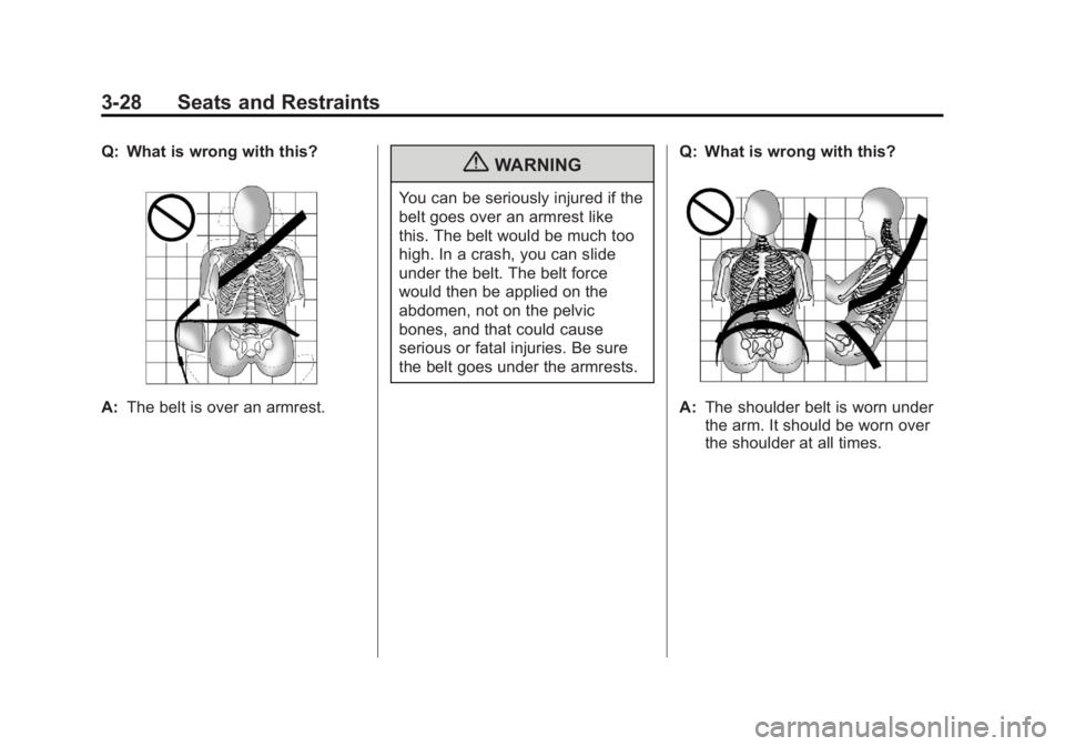 GMC YUKON XL 2011 Manual Online Black plate (28,1)GMC Yukon/Yukon XL Owner Manual - 2011
3-28 Seats and Restraints
Q: What is wrong with this?
A:The belt is over an armrest.
{WARNING
You can be seriously injured if the
belt goes ove GMC YUKON XL 2011 Manual Online Black plate (28,1)GMC Yukon/Yukon XL Owner Manual - 2011
3-28 Seats and Restraints
Q: What is wrong with this?
A:The belt is over an armrest.
{WARNING
You can be seriously injured if the
belt goes ove