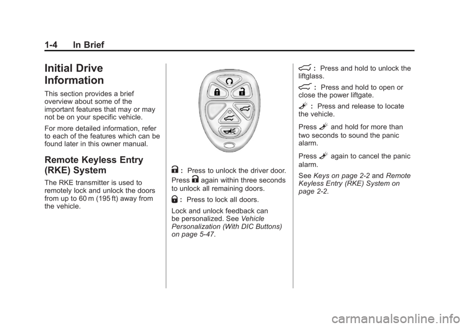 GMC YUKON XL 2011 Owners Manual Black plate (4,1)GMC Yukon/Yukon XL Owner Manual - 2011
1-4 In Brief
Initial Drive
Information
This section provides a brief
overview about some of the
important features that may or may
not be on you GMC YUKON XL 2011 Owners Manual Black plate (4,1)GMC Yukon/Yukon XL Owner Manual - 2011
1-4 In Brief
Initial Drive
Information
This section provides a brief
overview about some of the
important features that may or may
not be on you