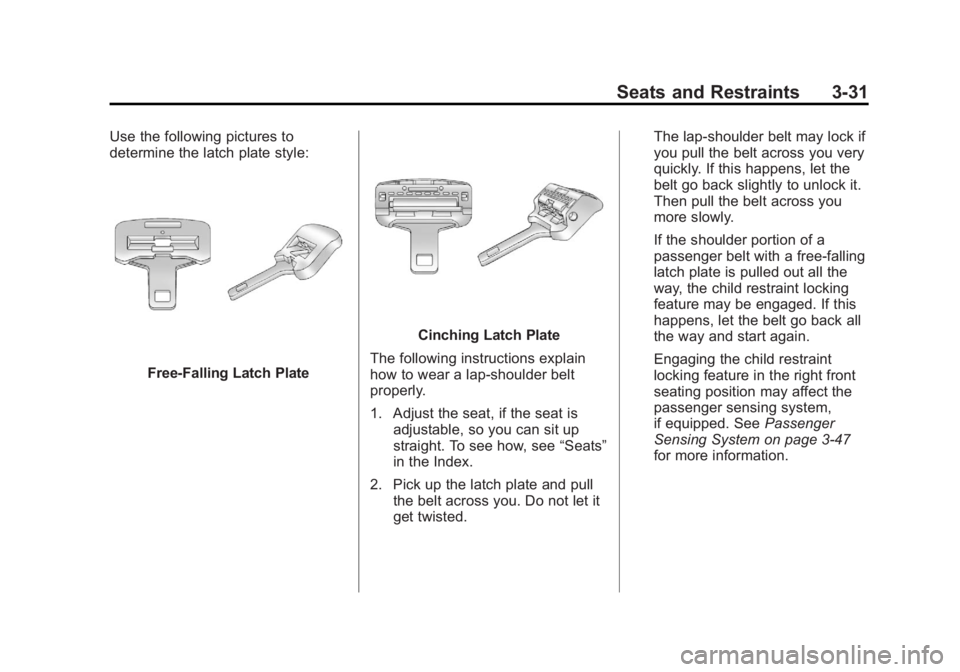 GMC YUKON XL 2011  Owners Manual Black plate (31,1)GMC Yukon/Yukon XL Owner Manual - 2011
Seats and Restraints 3-31
Use the following pictures to
determine the latch plate style:
Free-Falling Latch Plate
Cinching Latch Plate
The foll