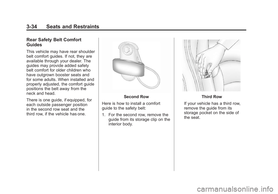 GMC YUKON XL 2011  Owners Manual Black plate (34,1)GMC Yukon/Yukon XL Owner Manual - 2011
3-34 Seats and Restraints
Rear Safety Belt Comfort
Guides
This vehicle may have rear shoulder
belt comfort guides. If not, they are
available t