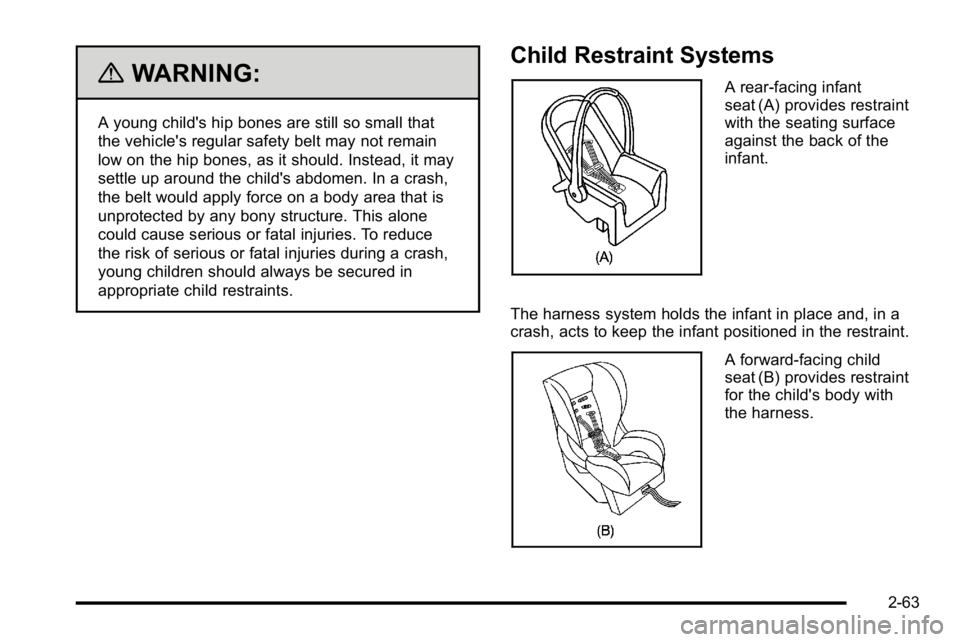 GMC YUKON XL 2010 Owners Manual {WARNING:
A young child's hip bones are still so small that
the vehicle's regular safety belt may not remain
low on the hip bones, as it should. Instead, it may
settle up around the child' GMC YUKON XL 2010 Owners Manual {WARNING:
A young child's hip bones are still so small that
the vehicle's regular safety belt may not remain
low on the hip bones, as it should. Instead, it may
settle up around the child'