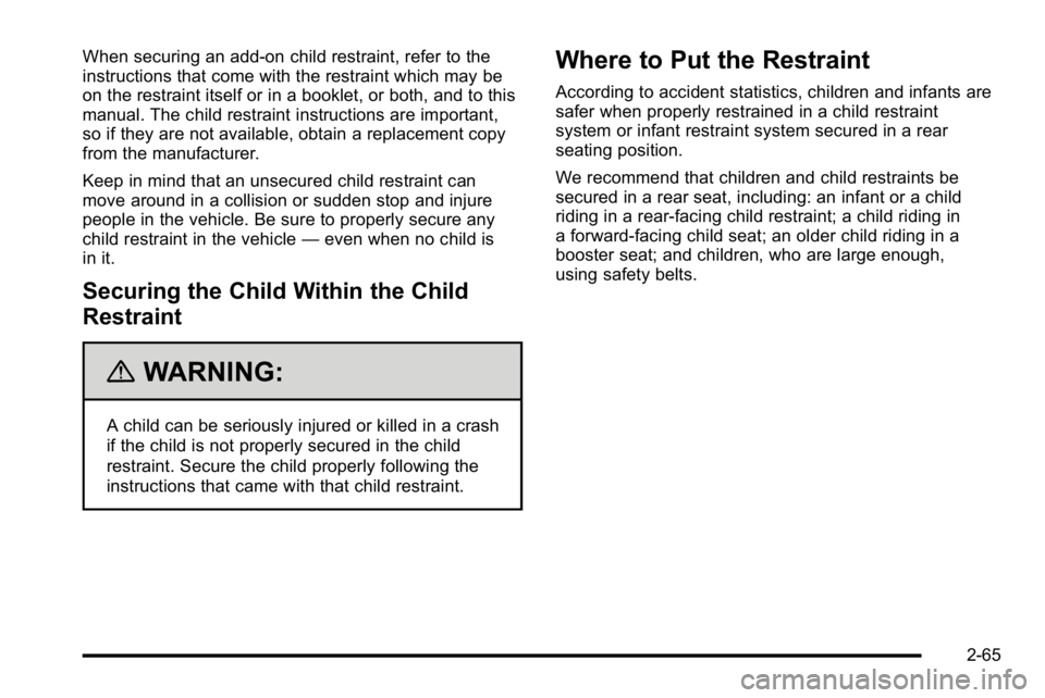 GMC YUKON XL 2010 Owners Manual When securing an add-on child restraint, refer to the
instructions that come with the restraint which may be
on the restraint itself or in a booklet, or both, and to this
manual. The child restraint i GMC YUKON XL 2010 Owners Manual When securing an add-on child restraint, refer to the
instructions that come with the restraint which may be
on the restraint itself or in a booklet, or both, and to this
manual. The child restraint i