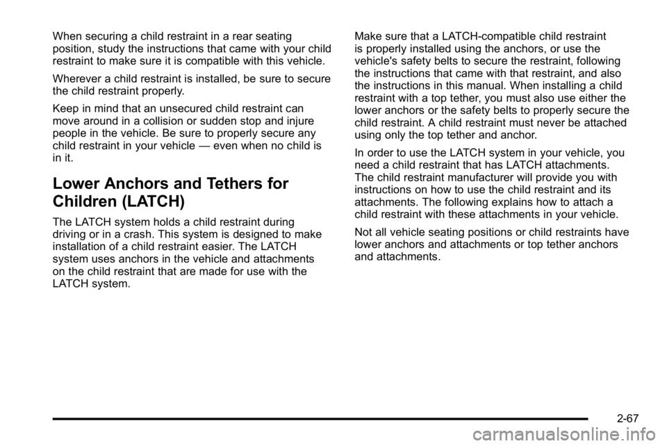 GMC YUKON XL 2010 Owners Manual When securing a child restraint in a rear seating
position, study the instructions that came with your child
restraint to make sure it is compatible with this vehicle.
Wherever a child restraint is in GMC YUKON XL 2010 Owners Manual When securing a child restraint in a rear seating
position, study the instructions that came with your child
restraint to make sure it is compatible with this vehicle.
Wherever a child restraint is in