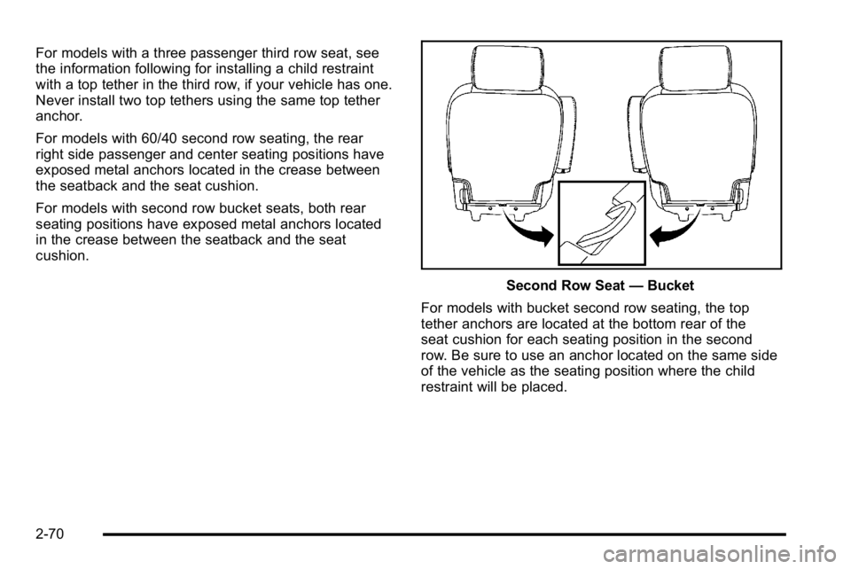 GMC YUKON XL 2010 Owners Manual For models with a three passenger third row seat, see
the information following for installing a child restraint
with a top tether in the third row, if your vehicle has one.
Never install two top teth GMC YUKON XL 2010 Owners Manual For models with a three passenger third row seat, see
the information following for installing a child restraint
with a top tether in the third row, if your vehicle has one.
Never install two top teth