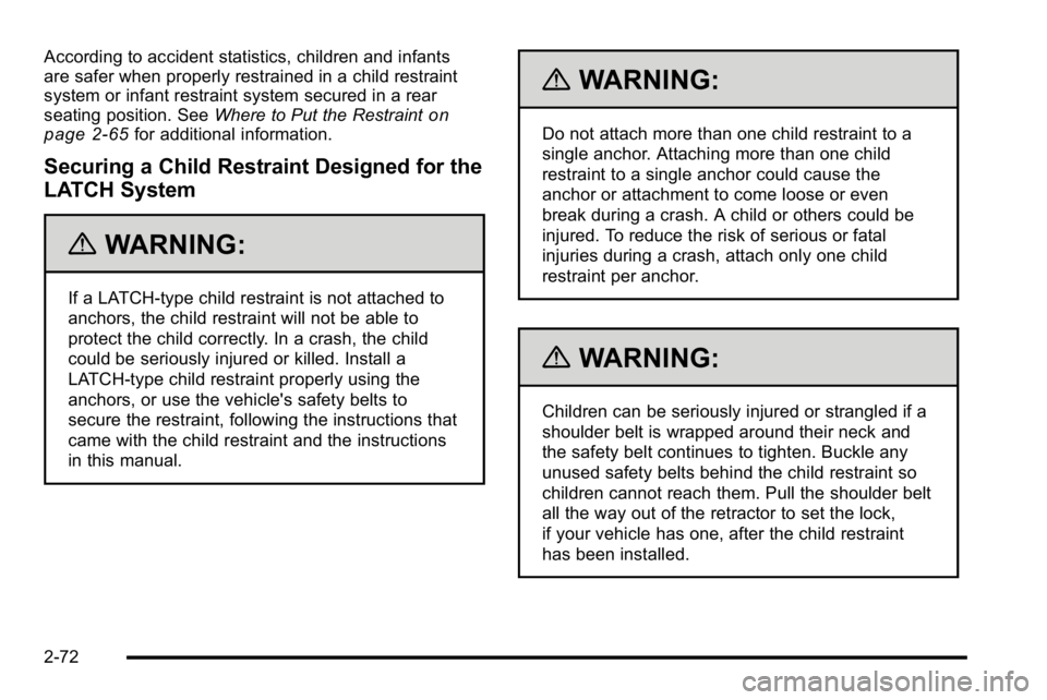 GMC YUKON XL 2010 Owners Manual According to accident statistics, children and infants
are safer when properly restrained in a child restraint
system or infant restraint system secured in a rear
seating position. SeeWhere to Put the GMC YUKON XL 2010 Owners Manual According to accident statistics, children and infants
are safer when properly restrained in a child restraint
system or infant restraint system secured in a rear
seating position. SeeWhere to Put the