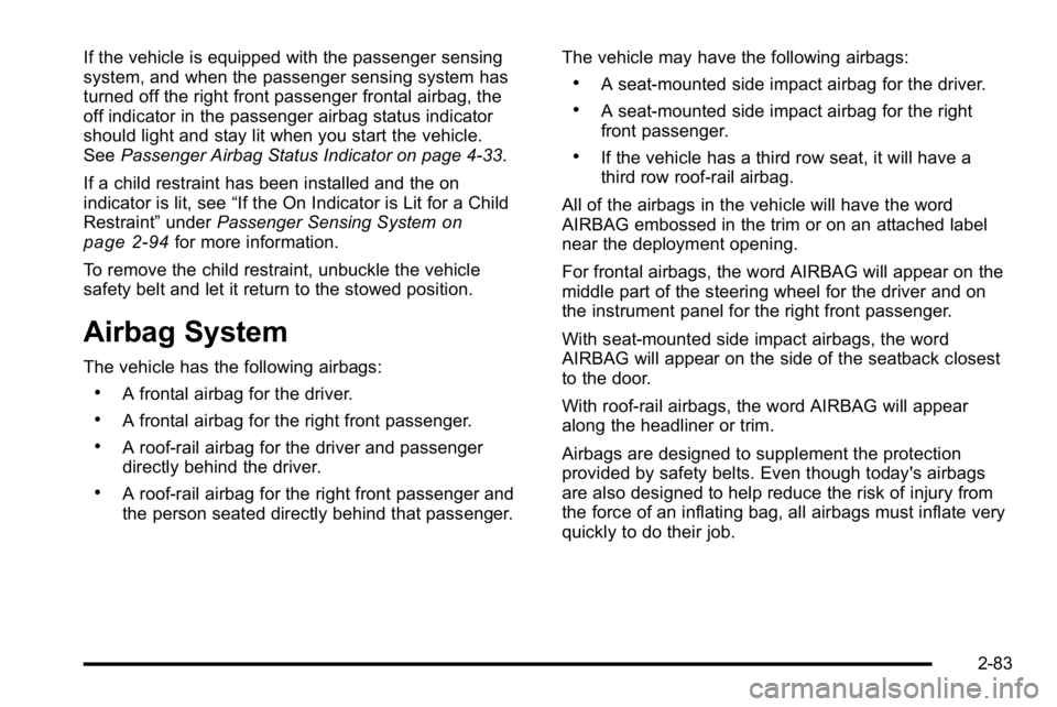 GMC YUKON XL 2010 Owners Manual If the vehicle is equipped with the passenger sensing
system, and when the passenger sensing system has
turned off the right front passenger frontal airbag, the
off indicator in the passenger airbag s GMC YUKON XL 2010 Owners Manual If the vehicle is equipped with the passenger sensing
system, and when the passenger sensing system has
turned off the right front passenger frontal airbag, the
off indicator in the passenger airbag s