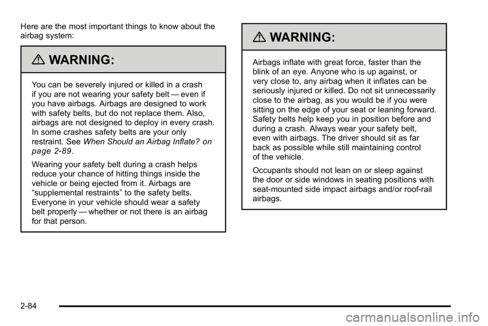 GMC YUKON XL 2010 Owners Manual Here are the most important things to know about the
airbag system:
{WARNING:
You can be severely injured or killed in a crash
if you are not wearing your safety belt—even if
you have airbags. Airba GMC YUKON XL 2010 Owners Manual Here are the most important things to know about the
airbag system:
{WARNING:
You can be severely injured or killed in a crash
if you are not wearing your safety belt—even if
you have airbags. Airba
