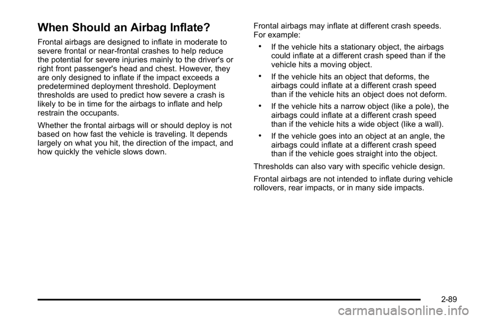 GMC YUKON XL 2010 Owners Manual When Should an Airbag Inflate?
Frontal airbags are designed to inflate in moderate to
severe frontal or near-frontal crashes to help reduce
the potential for severe injuries mainly to the driver's GMC YUKON XL 2010 Owners Manual When Should an Airbag Inflate?
Frontal airbags are designed to inflate in moderate to
severe frontal or near-frontal crashes to help reduce
the potential for severe injuries mainly to the driver's
