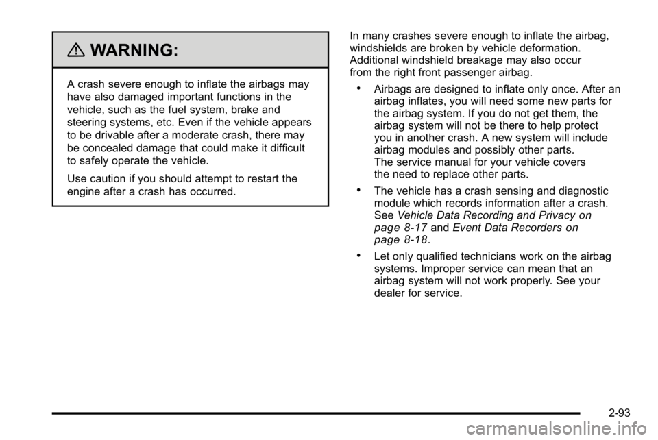 GMC YUKON XL 2010 Owners Manual {WARNING:
A crash severe enough to inflate the airbags may
have also damaged important functions in the
vehicle, such as the fuel system, brake and
steering systems, etc. Even if the vehicle appears
t GMC YUKON XL 2010 Owners Manual {WARNING:
A crash severe enough to inflate the airbags may
have also damaged important functions in the
vehicle, such as the fuel system, brake and
steering systems, etc. Even if the vehicle appears
t