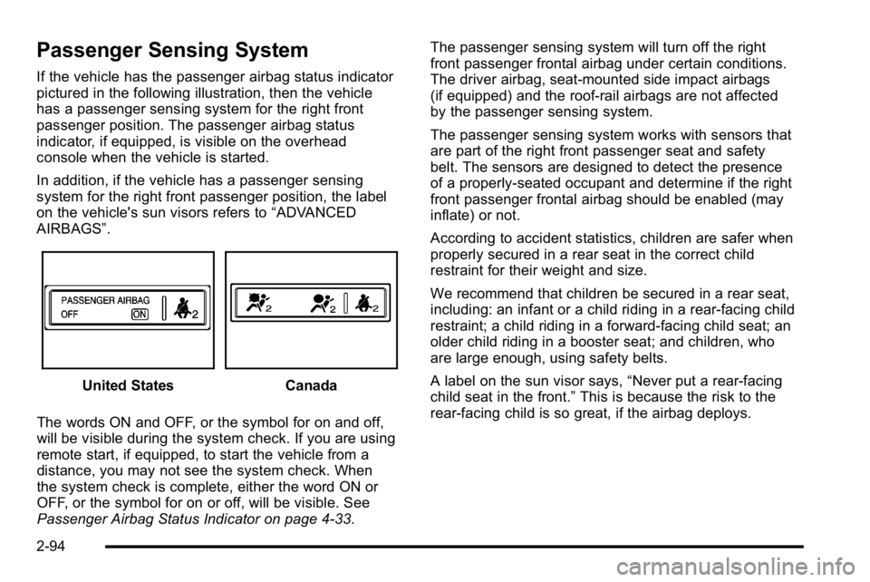GMC YUKON XL 2010 Owners Manual Passenger Sensing System
If the vehicle has the passenger airbag status indicator
pictured in the following illustration, then the vehicle
has a passenger sensing system for the right front
passenger GMC YUKON XL 2010 Owners Manual Passenger Sensing System
If the vehicle has the passenger airbag status indicator
pictured in the following illustration, then the vehicle
has a passenger sensing system for the right front
passenger