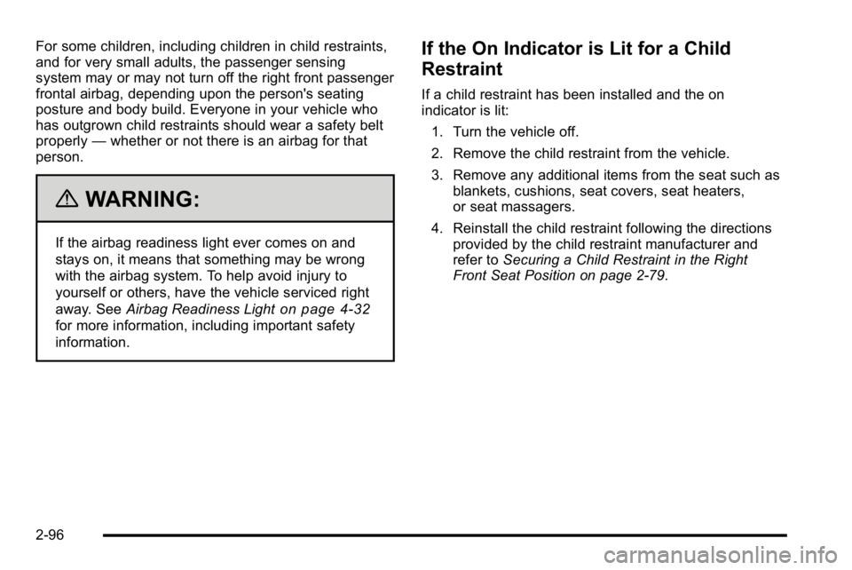 GMC YUKON XL 2010 Owners Manual For some children, including children in child restraints,
and for very small adults, the passenger sensing
system may or may not turn off the right front passenger
frontal airbag, depending upon the GMC YUKON XL 2010 Owners Manual For some children, including children in child restraints,
and for very small adults, the passenger sensing
system may or may not turn off the right front passenger
frontal airbag, depending upon the