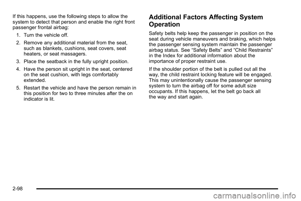 GMC YUKON XL 2010 Owners Manual If this happens, use the following steps to allow the
system to detect that person and enable the right front
passenger frontal airbag:1. Turn the vehicle off.
2. Remove any additional material from t GMC YUKON XL 2010 Owners Manual If this happens, use the following steps to allow the
system to detect that person and enable the right front
passenger frontal airbag:1. Turn the vehicle off.
2. Remove any additional material from t