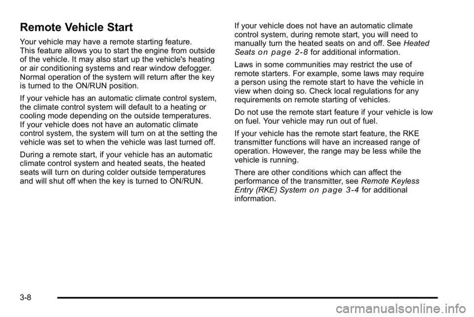 GMC YUKON XL 2010 Owners Manual Remote Vehicle Start
Your vehicle may have a remote starting feature.
This feature allows you to start the engine from outside
of the vehicle. It may also start up the vehicle's heating
or air con GMC YUKON XL 2010 Owners Manual Remote Vehicle Start
Your vehicle may have a remote starting feature.
This feature allows you to start the engine from outside
of the vehicle. It may also start up the vehicle's heating
or air con