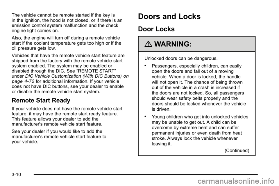 GMC YUKON XL 2010 Owners Manual The vehicle cannot be remote started if the key is
in the ignition, the hood is not closed, or if there is an
emission control system malfunction and the check
engine light comes on.
Also, the engine GMC YUKON XL 2010 Owners Manual The vehicle cannot be remote started if the key is
in the ignition, the hood is not closed, or if there is an
emission control system malfunction and the check
engine light comes on.
Also, the engine
