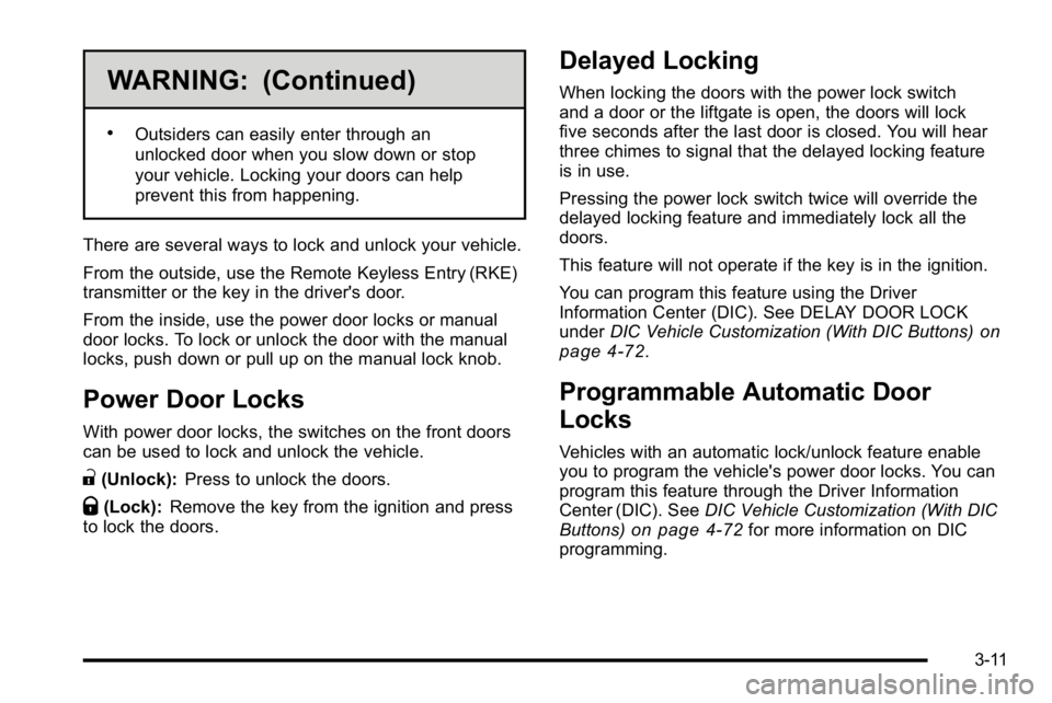 GMC YUKON XL 2010 User Guide WARNING: (Continued)
.Outsiders can easily enter through an
unlocked door when you slow down or stop
your vehicle. Locking your doors can help
prevent this from happening.
There are several ways to lo GMC YUKON XL 2010 User Guide WARNING: (Continued)
.Outsiders can easily enter through an
unlocked door when you slow down or stop
your vehicle. Locking your doors can help
prevent this from happening.
There are several ways to lo