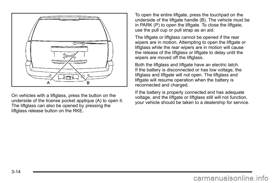 GMC YUKON XL 2010  Owners Manual On vehicles with a liftglass, press the button on the
underside of the license pocket applique (A) to open it.
The liftglass can also be opened by pressing the
liftglass release button on the RKE.To o