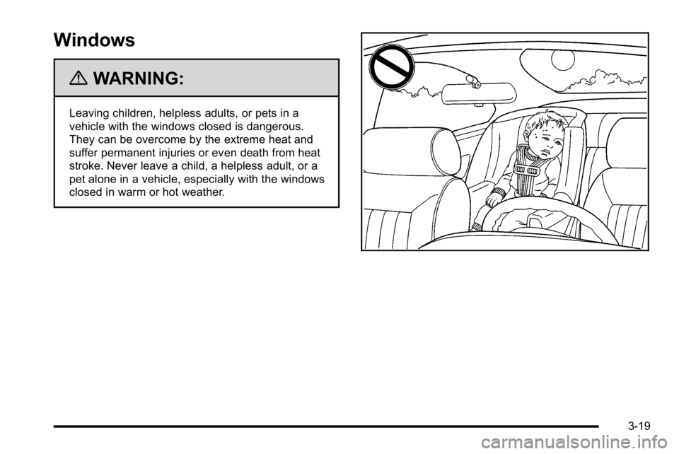 GMC YUKON XL 2010  Owners Manual Windows
{WARNING:
Leaving children, helpless adults, or pets in a
vehicle with the windows closed is dangerous.
They can be overcome by the extreme heat and
suffer permanent injuries or even death fro