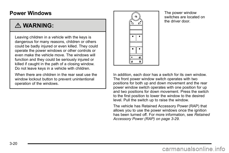 GMC YUKON XL 2010 Owners Manual Power Windows
{WARNING:
Leaving children in a vehicle with the keys is
dangerous for many reasons, children or others
could be badly injured or even killed. They could
operate the power windows or oth GMC YUKON XL 2010 Owners Manual Power Windows
{WARNING:
Leaving children in a vehicle with the keys is
dangerous for many reasons, children or others
could be badly injured or even killed. They could
operate the power windows or oth