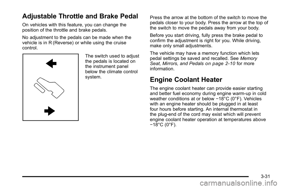 GMC YUKON XL 2010 Owners Manual Adjustable Throttle and Brake Pedal
On vehicles with this feature, you can change the
position of the throttle and brake pedals.
No adjustment to the pedals can be made when the
vehicle is in R (Rever GMC YUKON XL 2010 Owners Manual Adjustable Throttle and Brake Pedal
On vehicles with this feature, you can change the
position of the throttle and brake pedals.
No adjustment to the pedals can be made when the
vehicle is in R (Rever