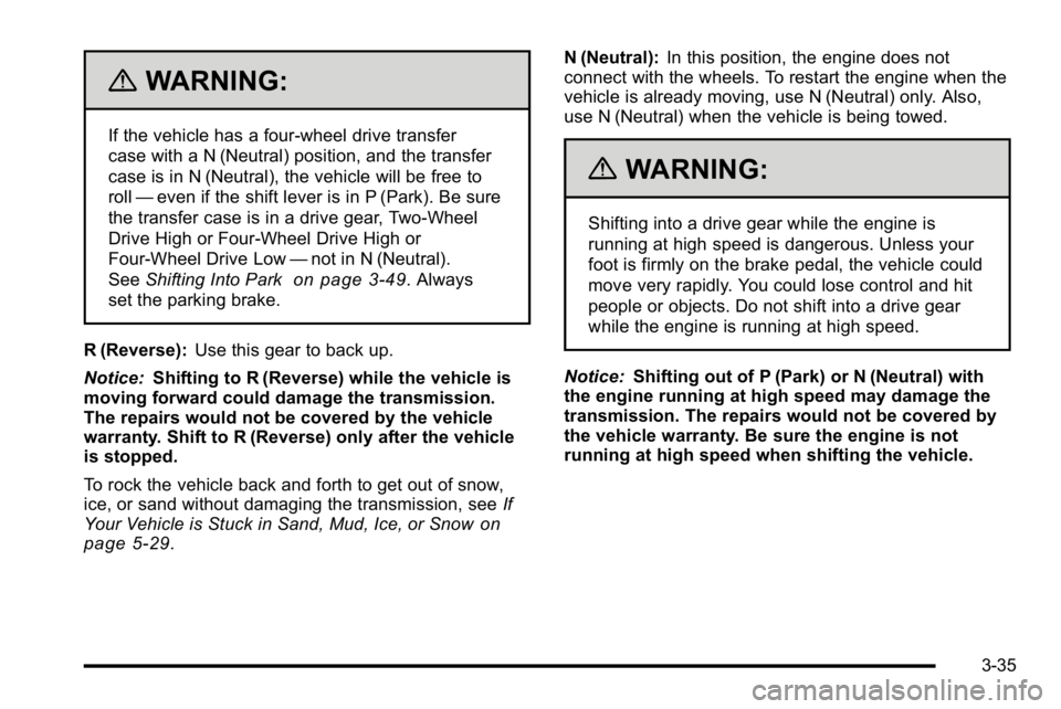GMC YUKON XL 2010 Owners Manual {WARNING:
If the vehicle has a four-wheel drive transfer
case with a N (Neutral) position, and the transfer
case is in N (Neutral), the vehicle will be free to
roll—even if the shift lever is in P ( GMC YUKON XL 2010 Owners Manual {WARNING:
If the vehicle has a four-wheel drive transfer
case with a N (Neutral) position, and the transfer
case is in N (Neutral), the vehicle will be free to
roll—even if the shift lever is in P (