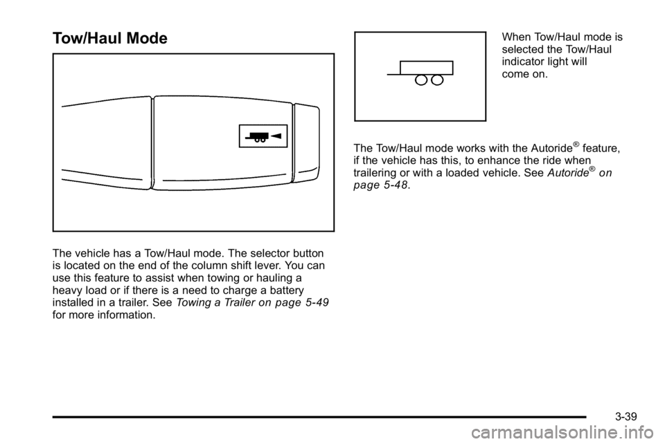 GMC YUKON XL 2010 Owners Manual Tow/Haul Mode
The vehicle has a Tow/Haul mode. The selector button
is located on the end of the column shift lever. You can
use this feature to assist when towing or hauling a
heavy load or if there i GMC YUKON XL 2010 Owners Manual Tow/Haul Mode
The vehicle has a Tow/Haul mode. The selector button
is located on the end of the column shift lever. You can
use this feature to assist when towing or hauling a
heavy load or if there i