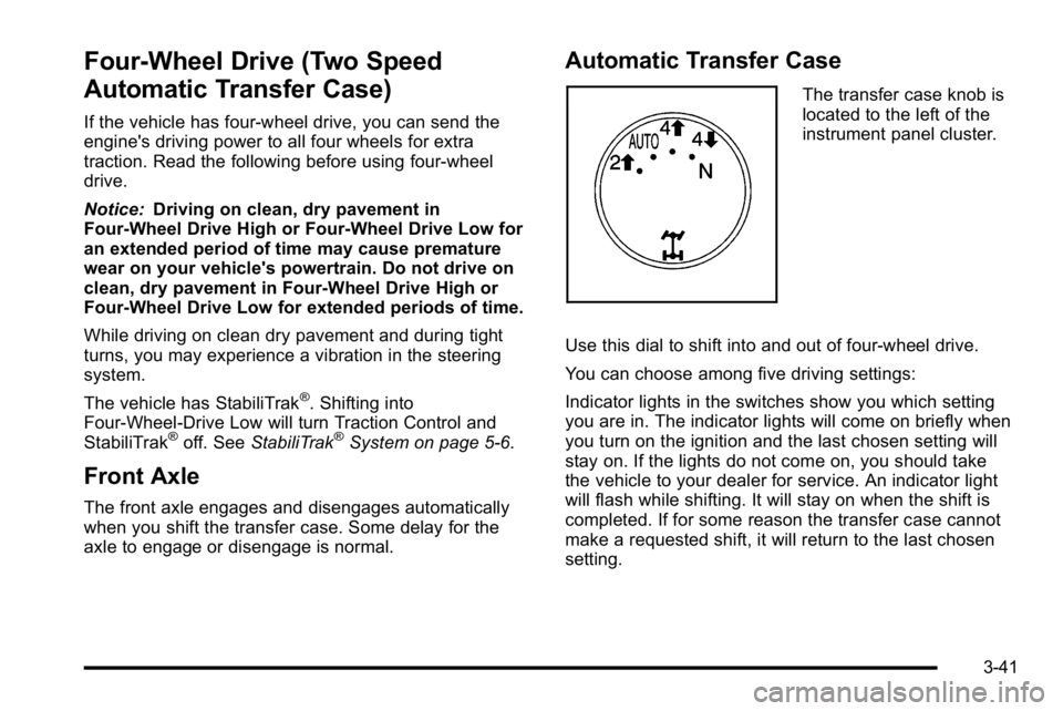 GMC YUKON XL 2010 Owners Manual Four-Wheel Drive (Two Speed
Automatic Transfer Case)
If the vehicle has four-wheel drive, you can send the
engine's driving power to all four wheels for extra
traction. Read the following before u GMC YUKON XL 2010 Owners Manual Four-Wheel Drive (Two Speed
Automatic Transfer Case)
If the vehicle has four-wheel drive, you can send the
engine's driving power to all four wheels for extra
traction. Read the following before u