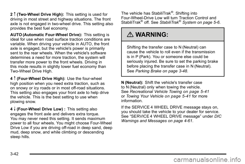 GMC YUKON XL 2010 Owners Manual 2m(Two-Wheel Drive High):This setting is used for
driving in most street and highway situations. The front
axle is not engaged in two-wheel drive. This setting also
provides the best fuel economy.
AUT GMC YUKON XL 2010 Owners Manual 2m(Two-Wheel Drive High):This setting is used for
driving in most street and highway situations. The front
axle is not engaged in two-wheel drive. This setting also
provides the best fuel economy.
AUT