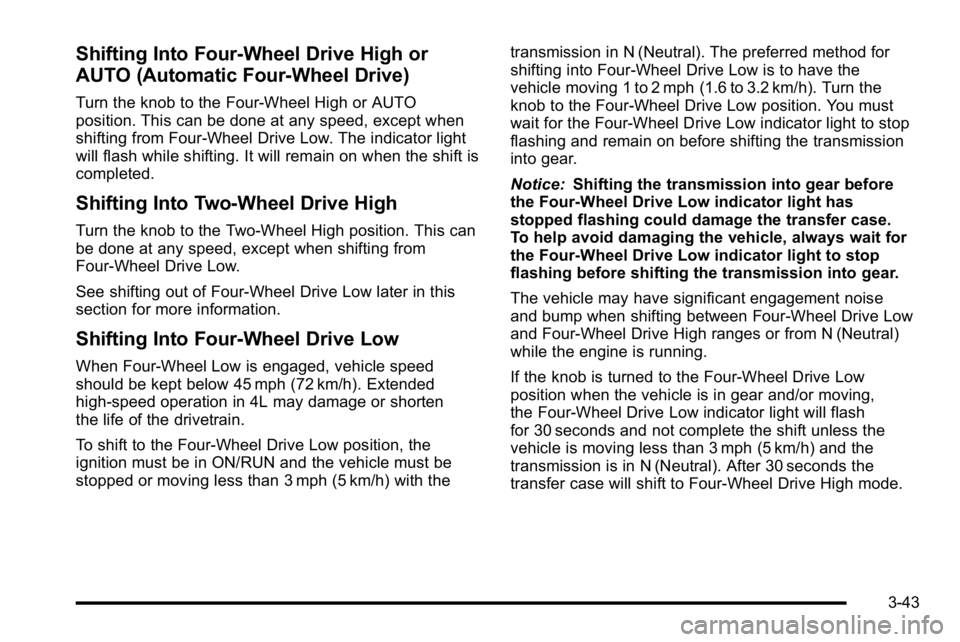 GMC YUKON XL 2010 Owners Manual Shifting Into Four-Wheel Drive High or
AUTO (Automatic Four-Wheel Drive)
Turn the knob to the Four-Wheel High or AUTO
position. This can be done at any speed, except when
shifting from Four-Wheel Driv GMC YUKON XL 2010 Owners Manual Shifting Into Four-Wheel Drive High or
AUTO (Automatic Four-Wheel Drive)
Turn the knob to the Four-Wheel High or AUTO
position. This can be done at any speed, except when
shifting from Four-Wheel Driv