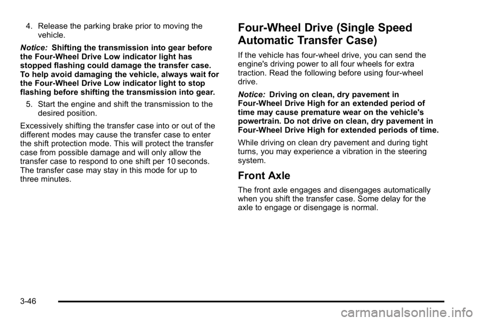 GMC YUKON XL 2010 Owners Manual 4. Release the parking brake prior to moving thevehicle.
Notice: Shifting the transmission into gear before
the Four-Wheel Drive Low indicator light has
stopped flashing could damage the transfer case GMC YUKON XL 2010 Owners Manual 4. Release the parking brake prior to moving thevehicle.
Notice: Shifting the transmission into gear before
the Four-Wheel Drive Low indicator light has
stopped flashing could damage the transfer case