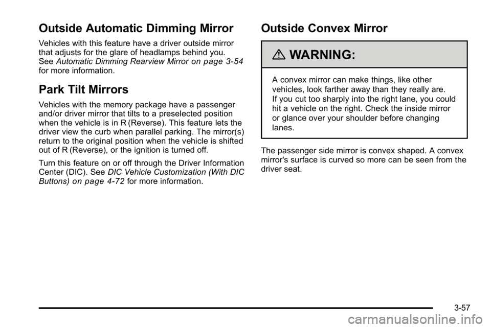 GMC YUKON XL 2010 Owners Manual Outside Automatic Dimming Mirror
Vehicles with this feature have a driver outside mirror
that adjusts for the glare of headlamps behind you.
SeeAutomatic Dimming Rearview Mirror
on page 3‑54for more GMC YUKON XL 2010 Owners Manual Outside Automatic Dimming Mirror
Vehicles with this feature have a driver outside mirror
that adjusts for the glare of headlamps behind you.
SeeAutomatic Dimming Rearview Mirror
on page 3‑54for more