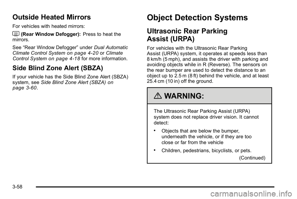 GMC YUKON XL 2010 Owners Manual Outside Heated Mirrors
For vehicles with heated mirrors:
<(Rear Window Defogger):Press to heat the
mirrors.
See “Rear Window Defogger” underDual Automatic
Climate Control System
on page 4‑20or C GMC YUKON XL 2010 Owners Manual Outside Heated Mirrors
For vehicles with heated mirrors:
<(Rear Window Defogger):Press to heat the
mirrors.
See “Rear Window Defogger” underDual Automatic
Climate Control System
on page 4‑20or C