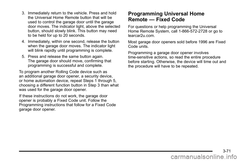 GMC YUKON XL 2010 Owners Manual 3. Immediately return to the vehicle. Press and holdthe Universal Home Remote button that will be
used to control the garage door until the garage
door moves. The indicator light, above the selected
b GMC YUKON XL 2010 Owners Manual 3. Immediately return to the vehicle. Press and holdthe Universal Home Remote button that will be
used to control the garage door until the garage
door moves. The indicator light, above the selected
b
