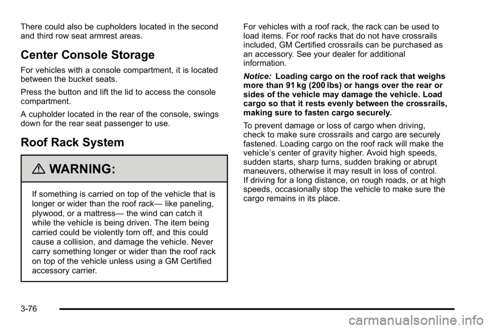 GMC YUKON XL 2010 Owners Manual There could also be cupholders located in the second
and third row seat armrest areas.
Center Console Storage
For vehicles with a console compartment, it is located
between the bucket seats.
Press the GMC YUKON XL 2010 Owners Manual There could also be cupholders located in the second
and third row seat armrest areas.
Center Console Storage
For vehicles with a console compartment, it is located
between the bucket seats.
Press the