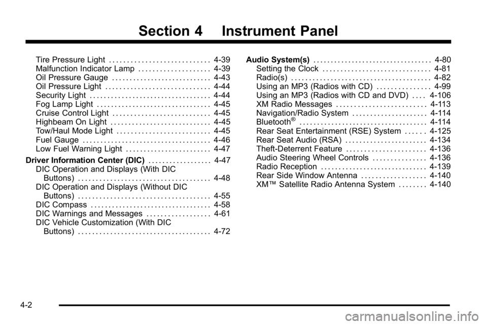GMC YUKON XL 2010 Owners Manual Section 4 Instrument Panel
Tire Pressure Light . . . . . . . . . . . . . . . . . . . . . . . . . . . . 4-39
Malfunction Indicator Lamp . . . . . . . . . . . . . . . . . . . . 4-39
Oil Pressure Gauge . GMC YUKON XL 2010 Owners Manual Section 4 Instrument Panel
Tire Pressure Light . . . . . . . . . . . . . . . . . . . . . . . . . . . . 4-39
Malfunction Indicator Lamp . . . . . . . . . . . . . . . . . . . . 4-39
Oil Pressure Gauge .