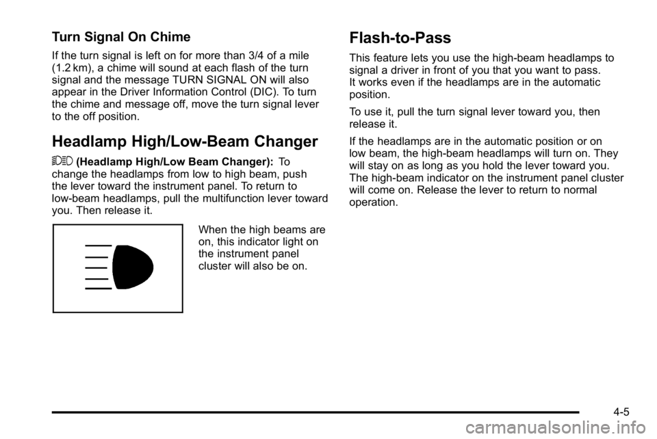 GMC YUKON XL 2010 User Guide Turn Signal On Chime
If the turn signal is left on for more than 3/4 of a mile
(1.2 km), a chime will sound at each flash of the turn
signal and the message TURN SIGNAL ON will also
appear in the Driv GMC YUKON XL 2010 User Guide Turn Signal On Chime
If the turn signal is left on for more than 3/4 of a mile
(1.2 km), a chime will sound at each flash of the turn
signal and the message TURN SIGNAL ON will also
appear in the Driv
