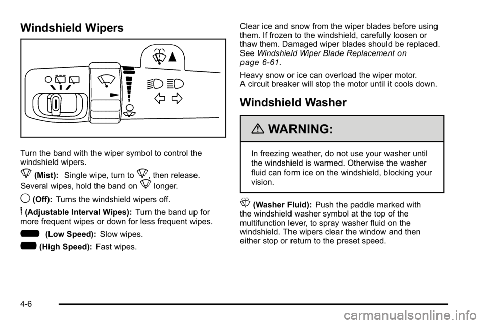 GMC YUKON XL 2010 Owners Manual Windshield Wipers
Turn the band with the wiper symbol to control the
windshield wipers.
8(Mist):Single wipe, turn to8, then release.
Several wipes, hold the band on
8longer.
9(Off): Turns the windshie GMC YUKON XL 2010 Owners Manual Windshield Wipers
Turn the band with the wiper symbol to control the
windshield wipers.
8(Mist):Single wipe, turn to8, then release.
Several wipes, hold the band on
8longer.
9(Off): Turns the windshie