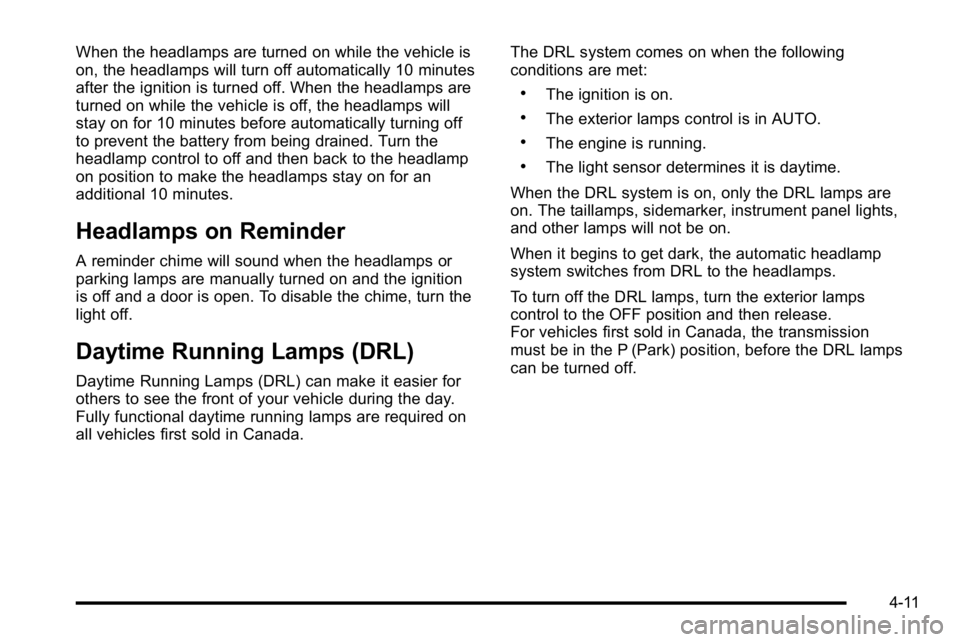 GMC YUKON XL 2010 User Guide When the headlamps are turned on while the vehicle is
on, the headlamps will turn off automatically 10 minutes
after the ignition is turned off. When the headlamps are
turned on while the vehicle is o GMC YUKON XL 2010 User Guide When the headlamps are turned on while the vehicle is
on, the headlamps will turn off automatically 10 minutes
after the ignition is turned off. When the headlamps are
turned on while the vehicle is o