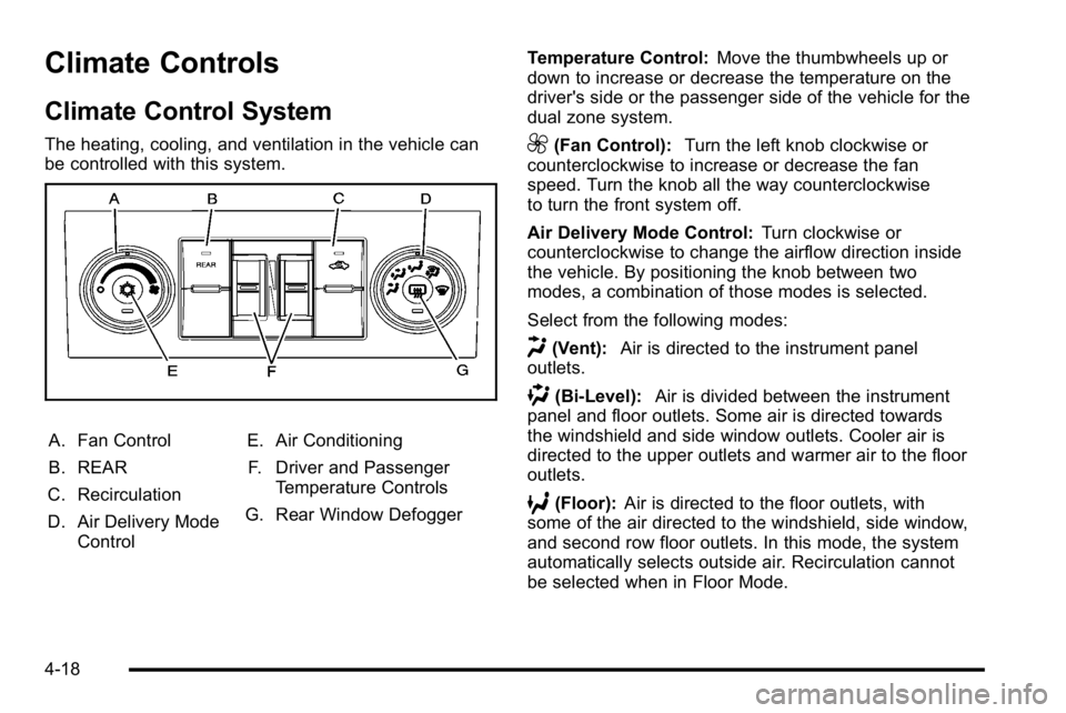 GMC YUKON XL 2010 Owners Manual Climate Controls
Climate Control System
The heating, cooling, and ventilation in the vehicle can
be controlled with this system.
A. Fan Control
B. REAR
C. Recirculation
D. Air Delivery Mode Control E. GMC YUKON XL 2010 Owners Manual Climate Controls
Climate Control System
The heating, cooling, and ventilation in the vehicle can
be controlled with this system.
A. Fan Control
B. REAR
C. Recirculation
D. Air Delivery Mode Control E.
