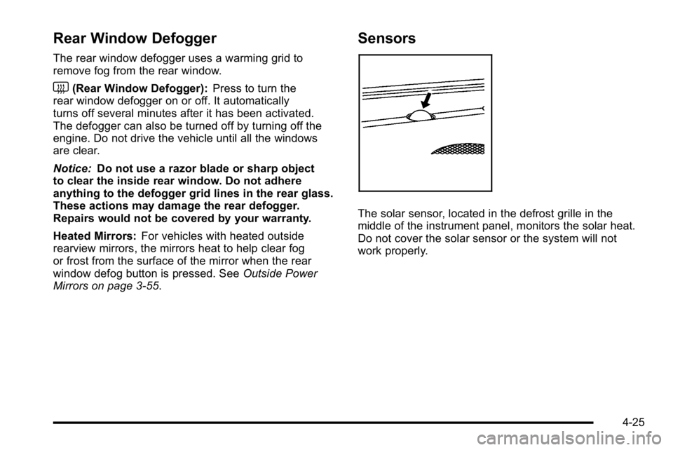 GMC YUKON XL 2010 Owners Manual Rear Window Defogger
The rear window defogger uses a warming grid to
remove fog from the rear window.
<(Rear Window Defogger):Press to turn the
rear window defogger on or off. It automatically
turns o GMC YUKON XL 2010 Owners Manual Rear Window Defogger
The rear window defogger uses a warming grid to
remove fog from the rear window.
<(Rear Window Defogger):Press to turn the
rear window defogger on or off. It automatically
turns o